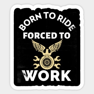 Born To Ride Forced To Work Sticker